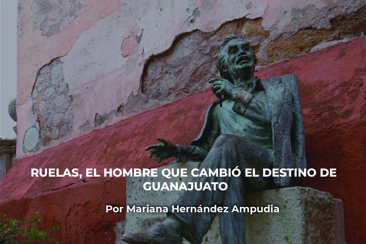 Ruelas, el hombre que cambió el destino de Guanajuato